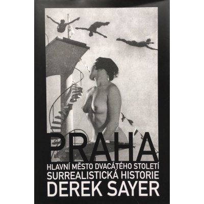 Praha, hlavní město 20. století - Derek Sayer