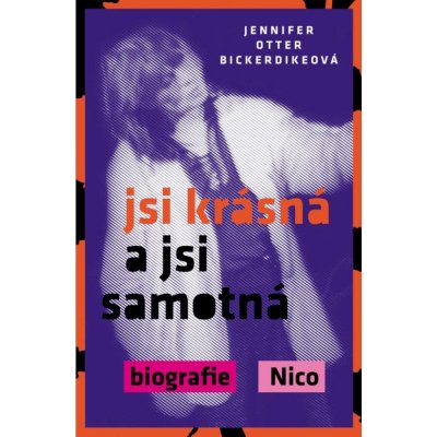 Jsi krásná a jsi samotná : biografie Nico - Bickerdikeová Jennifer Otter – Zbozi.Blesk.cz
