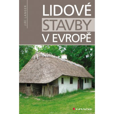 Lidové stavby v Evropě - Langer Jiří – Hledejceny.cz