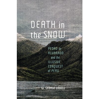 Death in the Snow: Pedro de Alvarado and the Illusive Conquest of Peru Lovell W. GeorgePevná vazba – Hledejceny.cz
