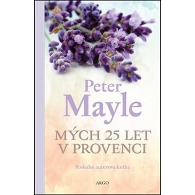 Mých 25 let v Provenci - Peter Mayle – Zbozi.Blesk.cz