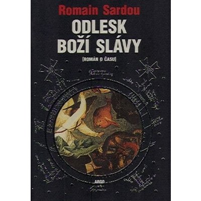 Odlesk Boží slávy -- Román o času - Sardou Romain