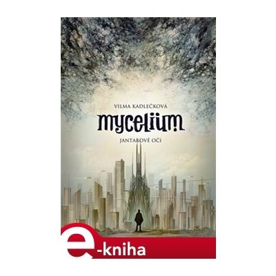 Mycelium I: Jantarové oči - Vilma Kadlečková – Zbozi.Blesk.cz