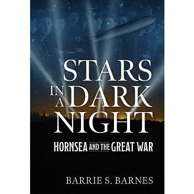Stars in a Dark Night: Hornsea and the Great War Barnes Barrie S.Paperback – Zbozi.Blesk.cz