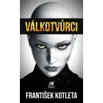 Válkotvůrci, 2. vydání - František Kotleta – Hledejceny.cz