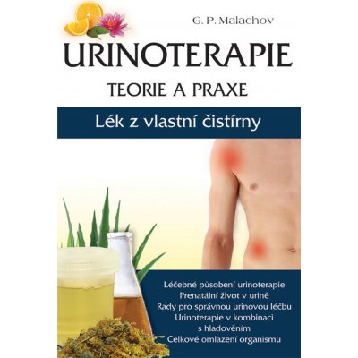 Urinoterapie teorie a praxe - Lék z vlastní čistírny - Gennadij P. Malachov