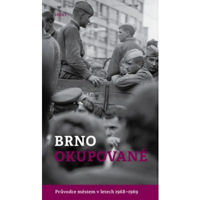 Brno okupované. Průvodce městem v letech 1968-1969 - Brummer Alexandr, Konečný Michal