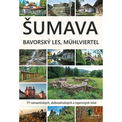 Šumava - Bavorský les Mühlviertel - Haller Marita Mazný Petr Nykles František