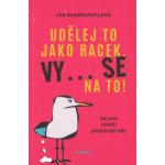 Udělej to jako racek. Vy... se na to! - Jak jsem téměř přestala být milá - Lea Blumenthalová – Hledejceny.cz