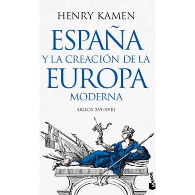 ESPAÑA Y LA CREACION DE LA EUROPA MODERNA HENRY KAMEN – Hledejceny.cz