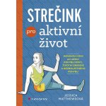 Strečink pro aktivní život - Matthews Jessica – Hledejceny.cz