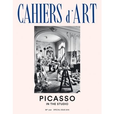 Cahiers D'art Special Issue, 2015: Picasso: In the Studio