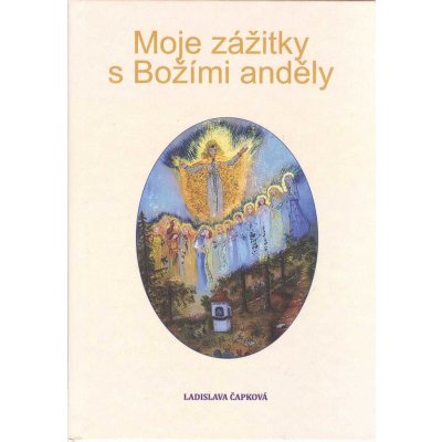 Moje zážitky s Božími anděly - Ladislava Čapková
