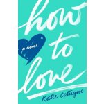 How to Love - Katie Cotugno – Hledejceny.cz