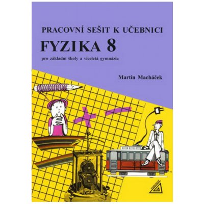 Fyzika 8.r. ZŠ a víceletá gymnázia - Pracovní sešit - Macháček Martin