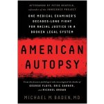 American Autopsy: One Medical Examiners Decades-Long Fight for Racial Justice in a Broken Legal System Baden Michael M.Pevná vazba – Sleviste.cz