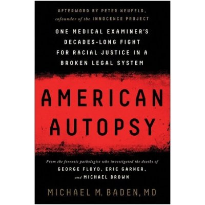 American Autopsy: One Medical Examiners Decades-Long Fight for Racial Justice in a Broken Legal System Baden Michael M.Pevná vazba