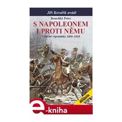 S Napoleonem i proti němu. Válečné vzpomínky 1806–1818 - Benedikt Peter e-kniha