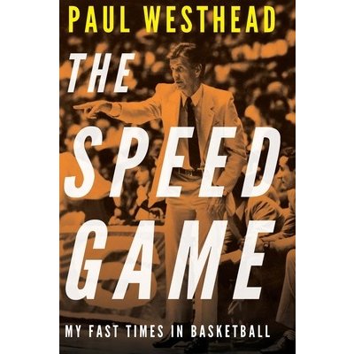The Speed Game: My Fast Times in Basketball Westhead PaulPevná vazba – Hledejceny.cz