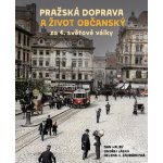 Pražská doprava a život občanský za 1. světové války - Dan Hrubý – Zboží Dáma
