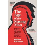 The Age of The Strongman - Gideon Rachman – Hledejceny.cz