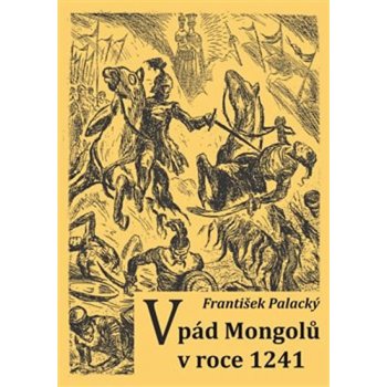 Vpád Mongolů v roce 1241 - Palacký, František, Brožovaná vazba paperback