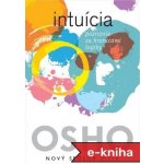 Intuícia: Poznanie za hranicami logiky - Osho – Hledejceny.cz