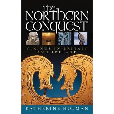 The Northern Conquest: Vikings in Britain and Ireland Holman KatherinePaperback – Zboží Mobilmania