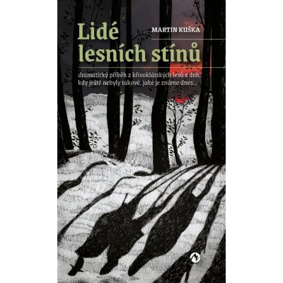 Lidé lesních stínů - Dramatický příběh z křivoklátských lesů z dob, kdy ještě nebyly takové, jaké je známe dnes - Kuška Martin – Hledejceny.cz