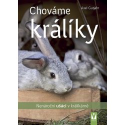 Chováme králíky - Nenároční ušáci v králíkárně - Guthjahr Axel