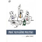 Proč nesnášíme politiky - Gábor Lenkei – Hledejceny.cz