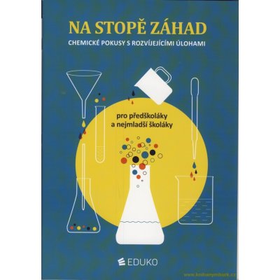 Na stopě záhad - Chemické pokusy s rozvíjejícími úlohami Eduko – Pumpr Václav, Janoušková Svatava, Kudrna Tomáš – Zbozi.Blesk.cz