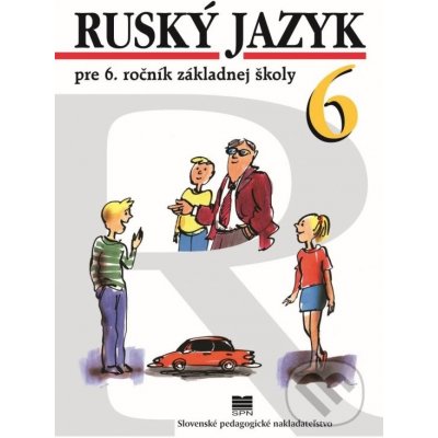 Ruský jazyk pre 6. ročník základnej školy - Učebnica - Elena Kováčiková, Valentína Glendová, Táňa Žitňanová ilustrátor – Zbozi.Blesk.cz