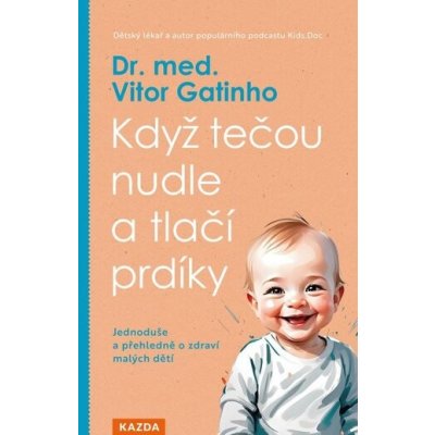 Když tečou nudle a tlačí prdíky: Jednoduše a přehledně o zdraví malých dětí – Hledejceny.cz