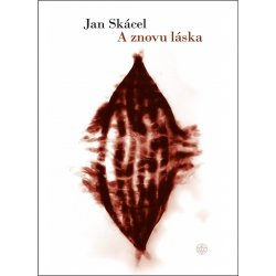 A znovu láska - Skácel Jan