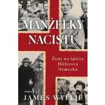 Manželky nacistů - Ženy na špičce Hitlerova Německa - James Wyllie – Hledejceny.cz