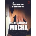 Nezastavitelná mrcha - Bernátová Gabrielle – Hledejceny.cz