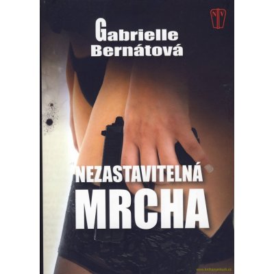 Nezastavitelná mrcha - Bernátová Gabrielle – Zboží Mobilmania