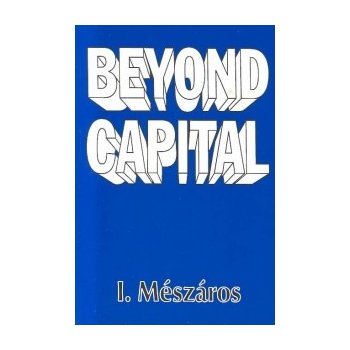 Beyond Capital: Toward a Theory of Transition Meszaros IstvanPaperback