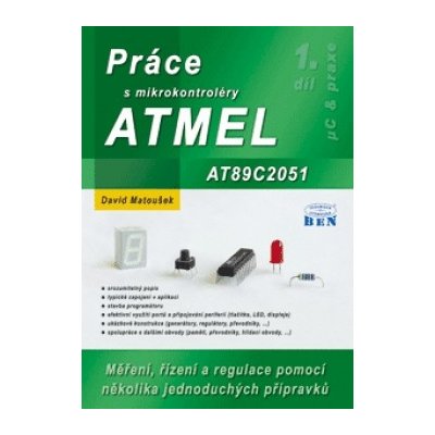 Práce s mikrokontroléry ATMEL AT89C2051 -- 1. díl - edice uP a praxe - Matoušek David – Hledejceny.cz