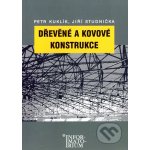 Dřevěné a kovové konstrukce - Pro SPŠ stavební - Petr Kuklík, Jiří Studnička – Hledejceny.cz