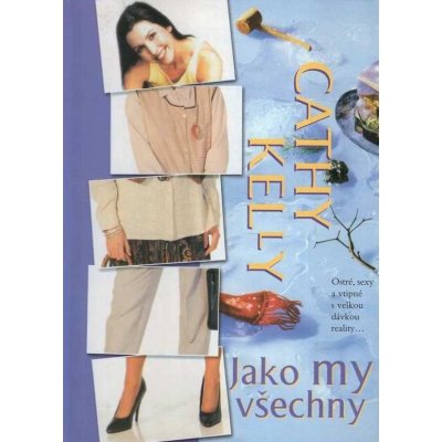 Jako my všechny - Cathy Kelly – Hledejceny.cz