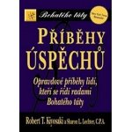 Příběhy úspěchů. Opravdové příběhy lidí, kteří se řídí radami Bohatého táty - Robert T. Kiyosaki, Sharon L. Lechter – Hledejceny.cz