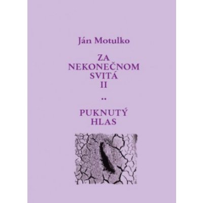 Za nekonečnom svitá II: Puknutý hlas - Ján Motulko