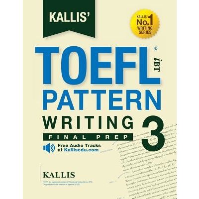 KALLIS' TOEFL iBT Pattern Writing 3: Final Prep (College Test Prep 2016 + Study Guide Book + Practice Test + Skill Building - TOEFL iBT 2016): TOEFL i (Kallis)(Paperback)