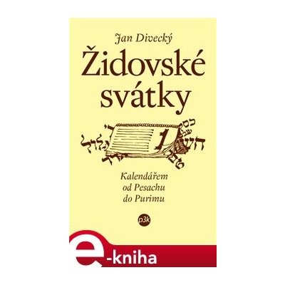Židovské svátky. Kalendář od Pesachu do Purinu - Jan Divecký – Hledejceny.cz