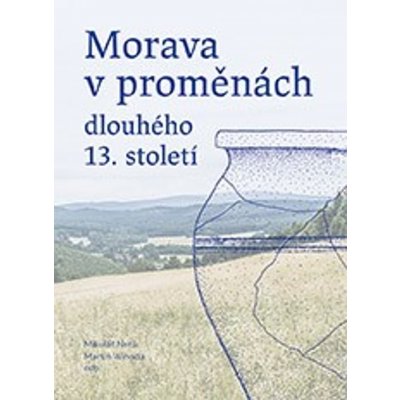 Morava v proměnách dlouhého 13. století - Martin Wihoda