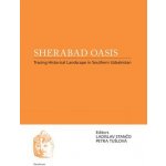 Sherabad Oasis: Tracing Historical Landscape in Southern Uzbekistan - Ladislav Stančo – Sleviste.cz