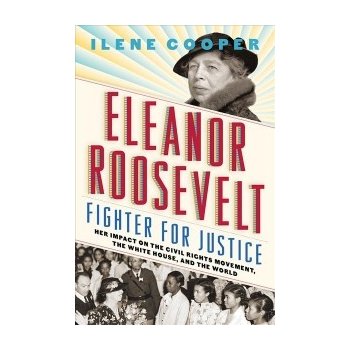 Eleanor Roosevelt, Fighter for Justice: Her Impact on the Civil R
