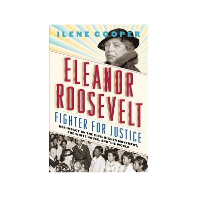 Eleanor Roosevelt, Fighter for Justice: Her Impact on the Civil R